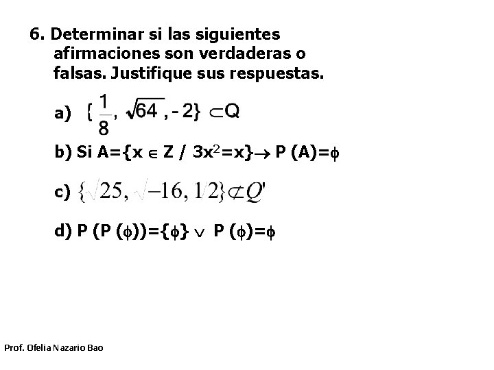 6. Determinar si las siguientes afirmaciones son verdaderas o falsas. Justifique sus respuestas. a)