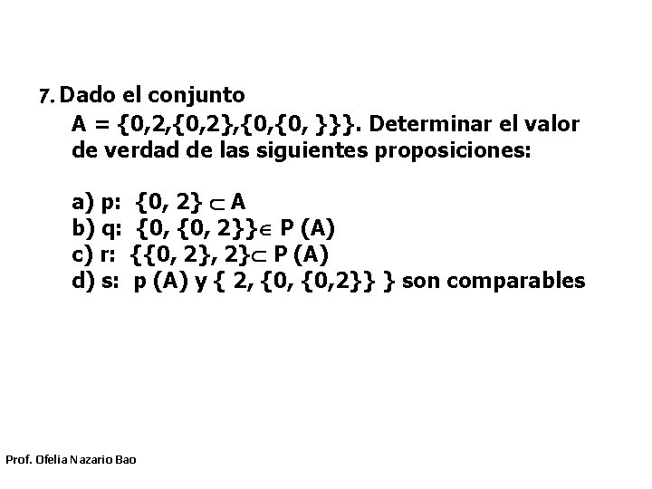 7. Dado el conjunto A = {0, 2, {0, 2}, {0, }}}. Determinar el