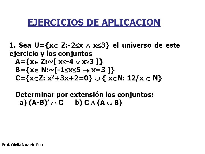 EJERCICIOS DE APLICACION 1. Sea U={x Z: -2 x x 3} el universo de EJERCICIOS DE APLICACION 1. Sea U={x Z: -2 x x 3} el universo de