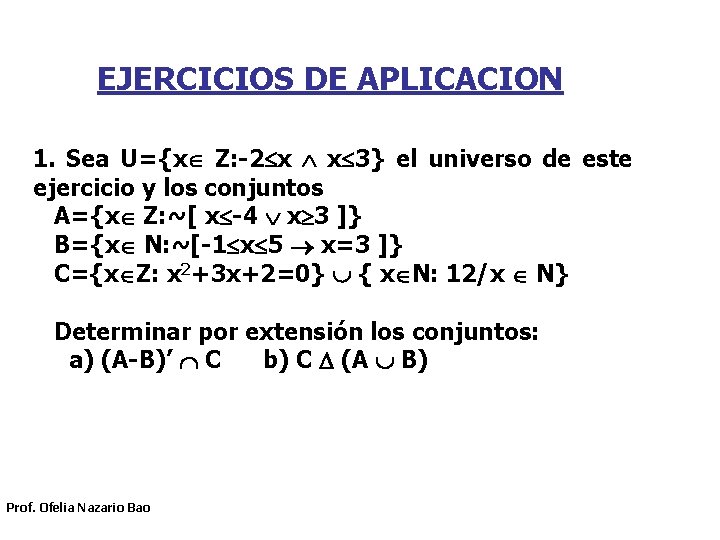 EJERCICIOS DE APLICACION 1. Sea U={x Z: -2 x x 3} el universo de