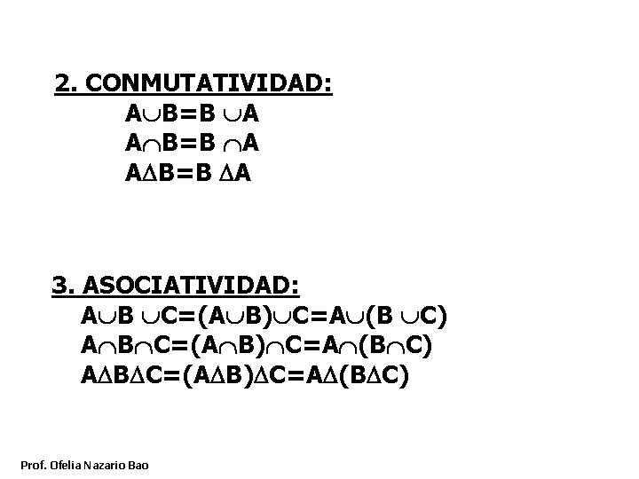 2. CONMUTATIVIDAD: A B=B A 3. ASOCIATIVIDAD: A B C=(A B) C=A (B C)