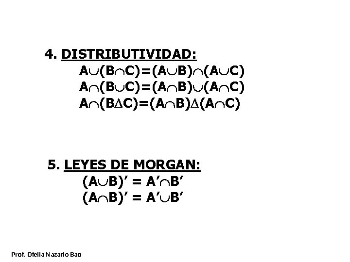 4. DISTRIBUTIVIDAD: A (B C)=(A B) (A C) 5. LEYES DE MORGAN: (A B)’