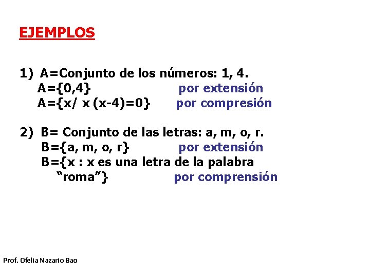 EJEMPLOS 1) A=Conjunto de los números: 1, 4. A={0, 4} por extensión A={x/ x