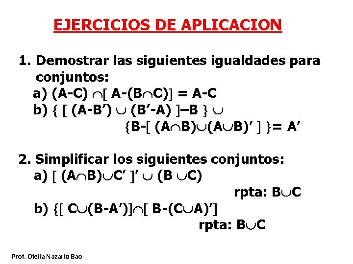 EJERCICIOS DE APLICACION 1. Demostrar las siguientes igualdades para conjuntos: a) (A-C) A-(B C) EJERCICIOS DE APLICACION 1. Demostrar las siguientes igualdades para conjuntos: a) (A-C) A-(B C)
