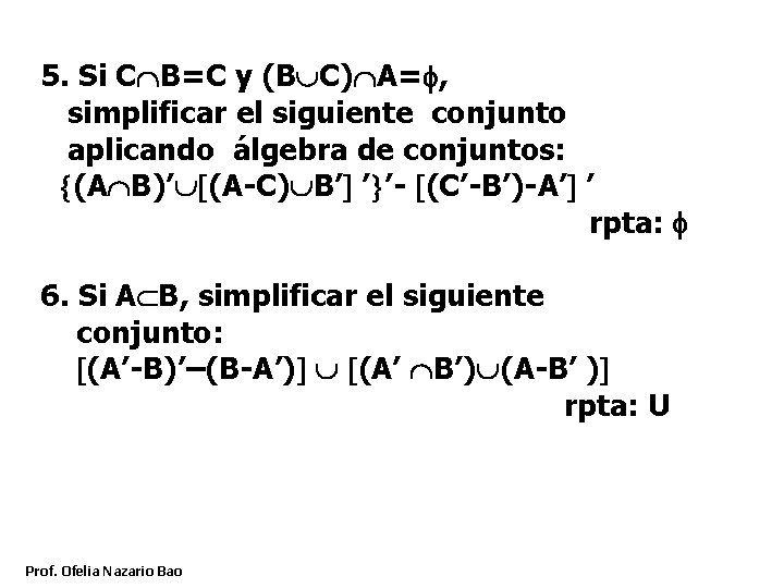 5. Si C B=C y (B C) A= , simplificar el siguiente conjunto aplicando 5. Si C B=C y (B C) A= , simplificar el siguiente conjunto aplicando