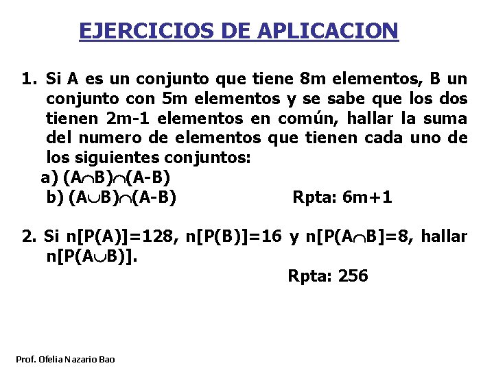 EJERCICIOS DE APLICACION 1. Si A es un conjunto que tiene 8 m elementos, EJERCICIOS DE APLICACION 1. Si A es un conjunto que tiene 8 m elementos,