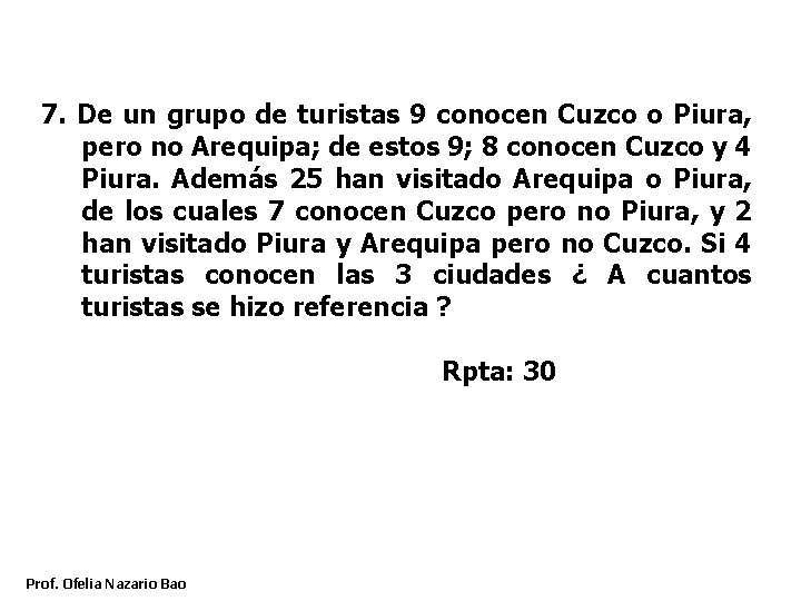 7. De un grupo de turistas 9 conocen Cuzco o Piura, pero no Arequipa;