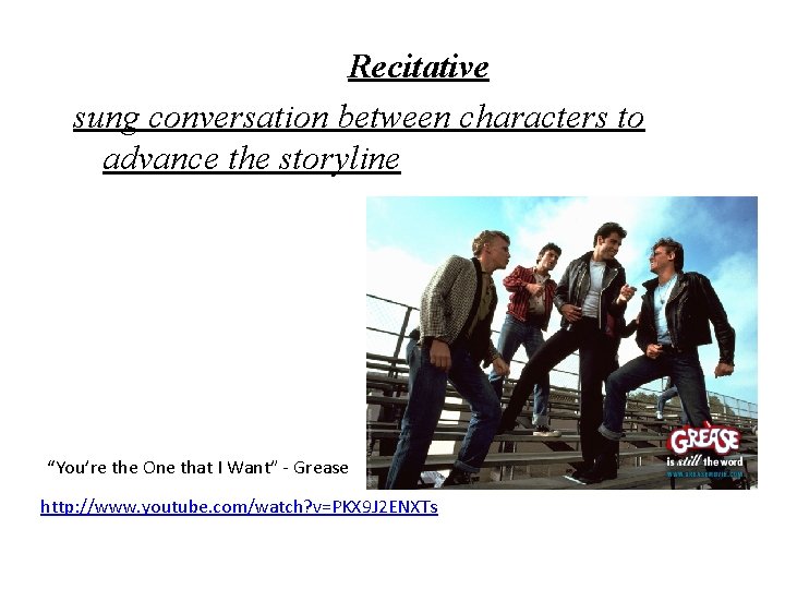 Recitative sung conversation between characters to advance the storyline “You’re the One that I