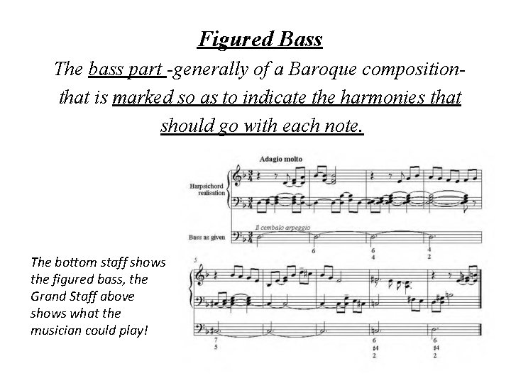 Figured Bass The bass part -generally of a Baroque compositionthat is marked so as