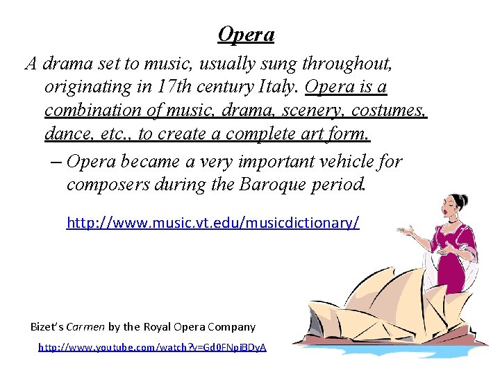 Opera A drama set to music, usually sung throughout, originating in 17 th century