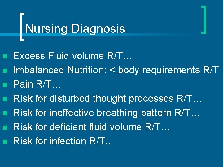 Nursing Diagnosis n n n n Excess Fluid volume R/T… Imbalanced Nutrition: < body