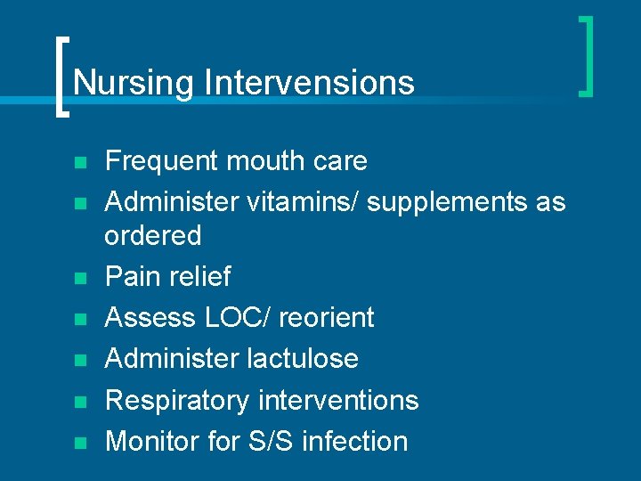 Nursing Intervensions n n n n Frequent mouth care Administer vitamins/ supplements as ordered