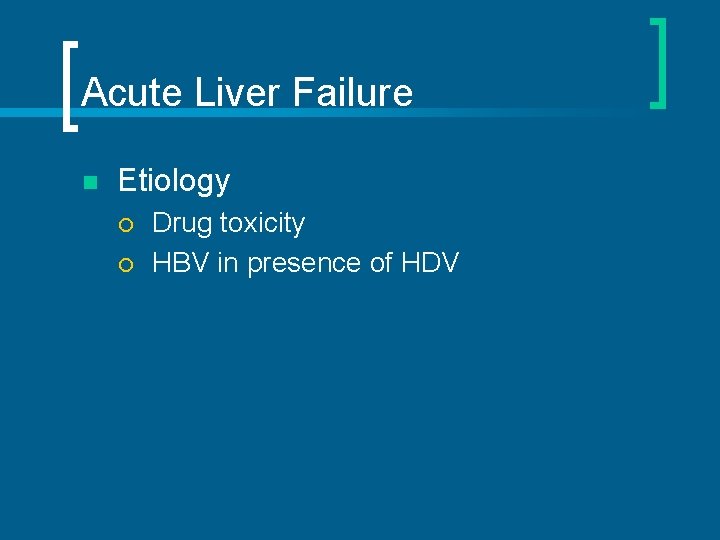 Acute Liver Failure n Etiology ¡ ¡ Drug toxicity HBV in presence of HDV
