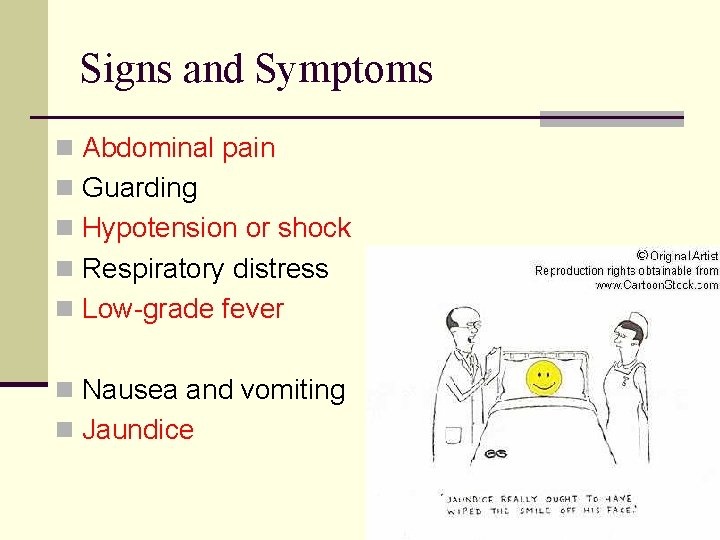 Signs and Symptoms n Abdominal pain n Guarding n Hypotension or shock n Respiratory