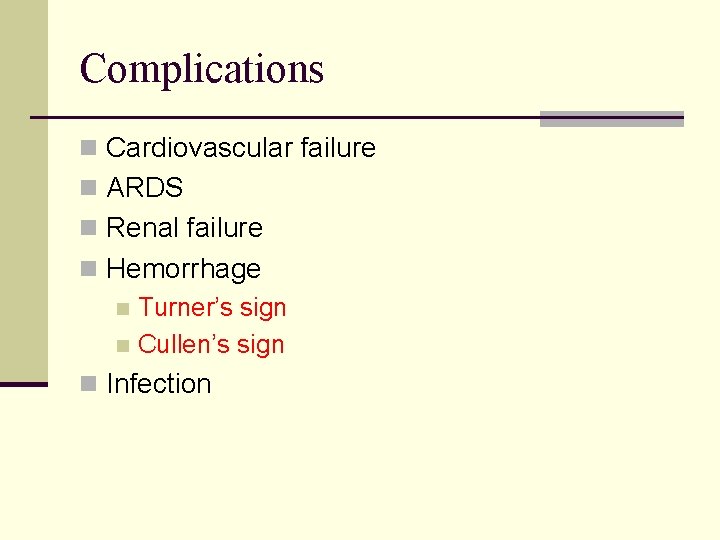Complications n Cardiovascular failure n ARDS n Renal failure n Hemorrhage n Turner’s sign