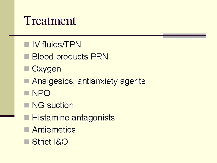 Treatment n IV fluids/TPN n Blood products PRN n Oxygen n Analgesics, antianxiety agents