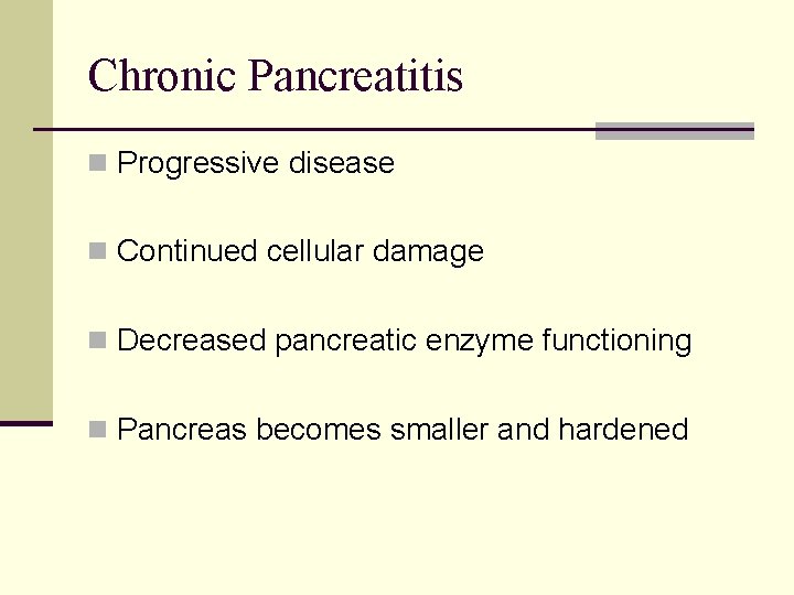 Chronic Pancreatitis n Progressive disease n Continued cellular damage n Decreased pancreatic enzyme functioning