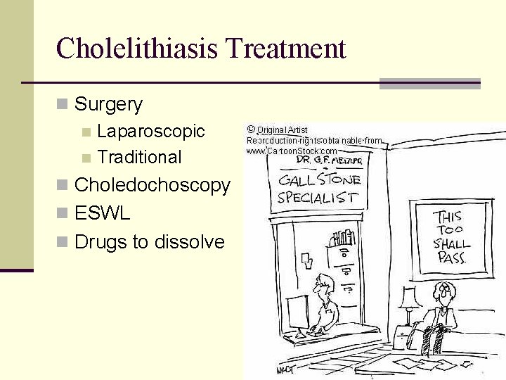 Cholelithiasis Treatment n Surgery n Laparoscopic n Traditional n Choledochoscopy n ESWL n Drugs