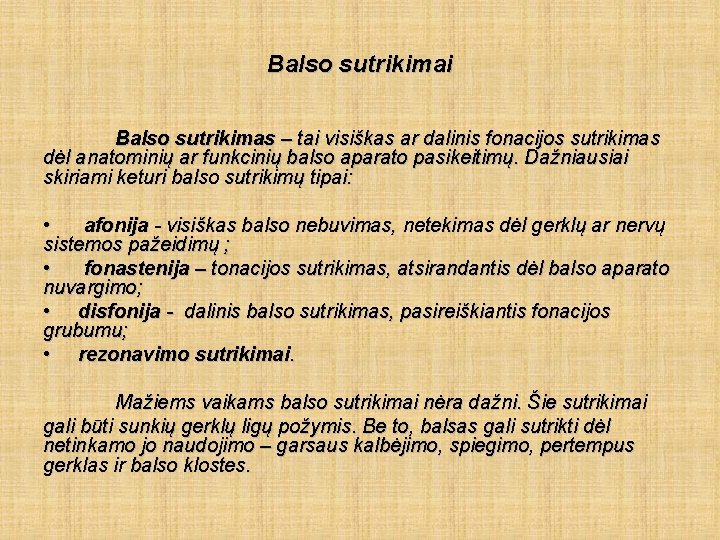  Balso sutrikimai Balso sutrikimas – tai visiškas ar dalinis fonacijos sutrikimas dėl anatominių