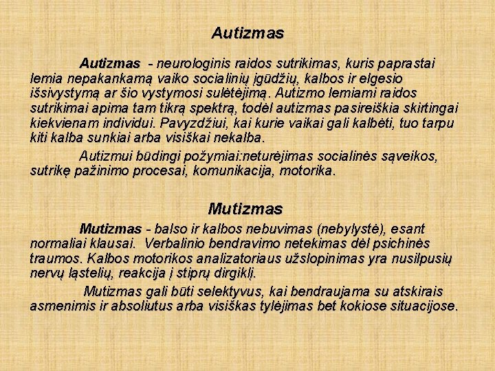 Autizmas - neurologinis raidos sutrikimas, kuris paprastai lemia nepakankamą vaiko socialinių įgūdžių, kalbos ir