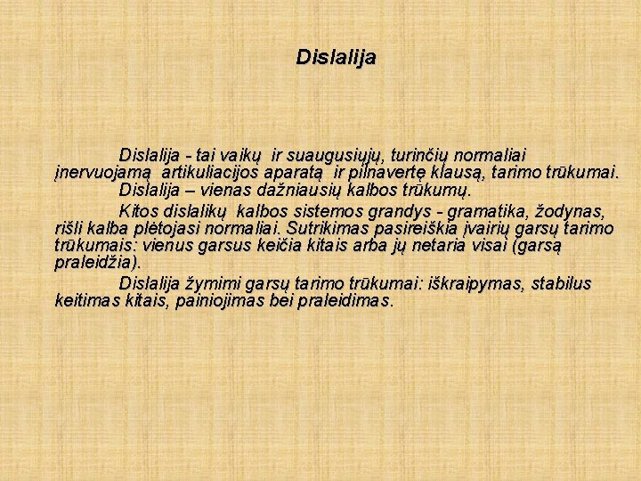  Dislalija - tai vaikų ir suaugusiųjų, turinčių normaliai įnervuojamą artikuliacijos aparatą ir pilnavertę