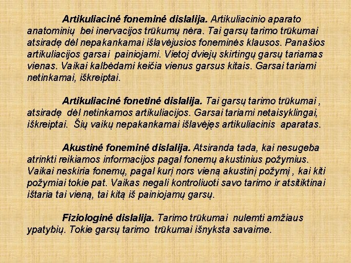 Artikuliacinė foneminė dislalija. Artikuliacinio aparato anatominių bei inervacijos trūkumų nėra. Tai garsų tarimo trūkumai