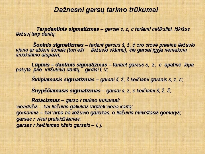 Dažnesni garsų tarimo trūkumai Tarpdantinis sigmatizmas – garsai s, z, c tariami netiksliai, iškišus