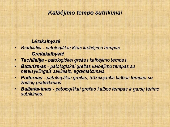 Kalbėjimo tempo sutrikimai • • • Lėtakalbystė Bradilalija - patologiškai lėtas kalbėjimo tempas. Greitakalbystė