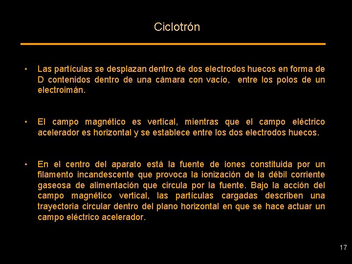 Ciclotrón • Las partículas se desplazan dentro de dos electrodos huecos en forma de