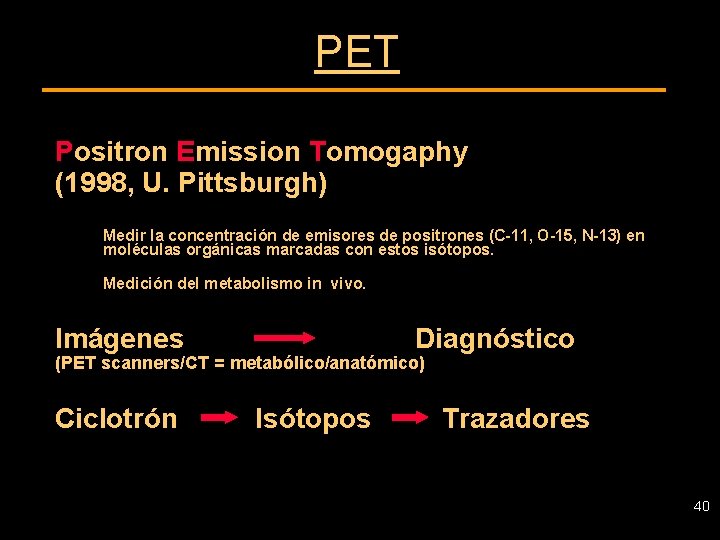 PET Positron Emission Tomogaphy (1998, U. Pittsburgh) Medir la concentración de emisores de positrones