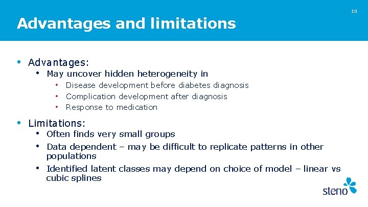 10 Advantages and limitations • Advantages: • May uncover hidden heterogeneity in • Disease