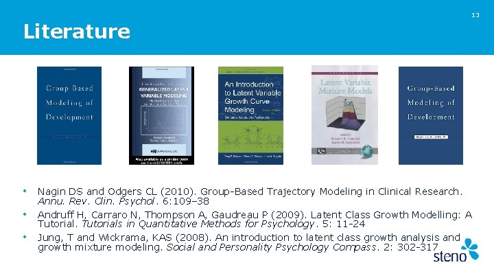 13 Literature • Nagin DS and Odgers CL (2010). Group-Based Trajectory Modeling in Clinical