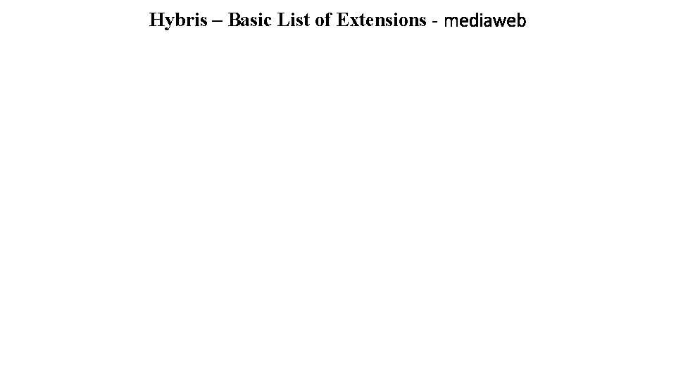 Hybris – Basic List of Extensions - mediaweb 