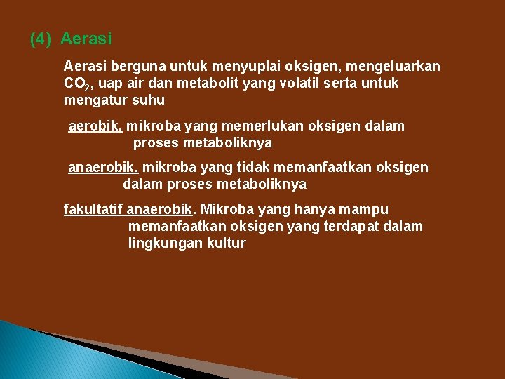 (4) Aerasi berguna untuk menyuplai oksigen, mengeluarkan CO 2, uap air dan metabolit yang