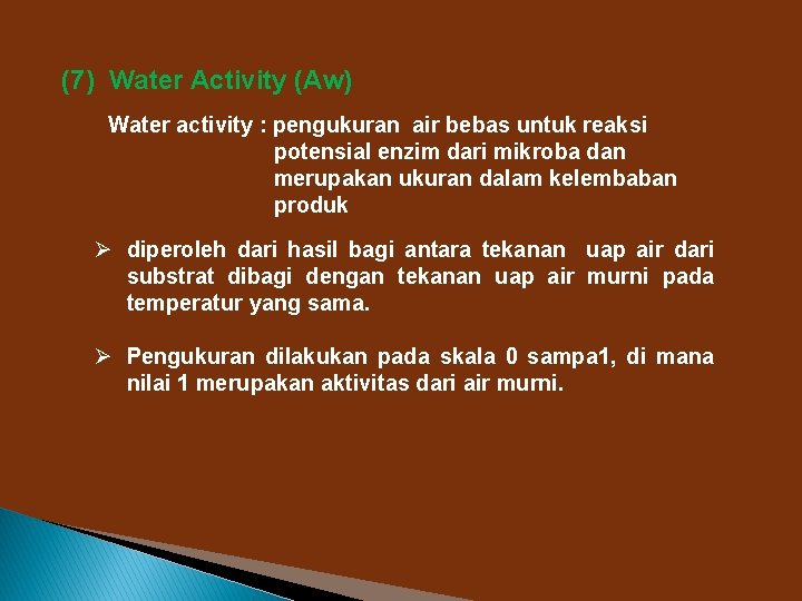 (7) Water Activity (Aw) Water activity : pengukuran air bebas untuk reaksi potensial enzim