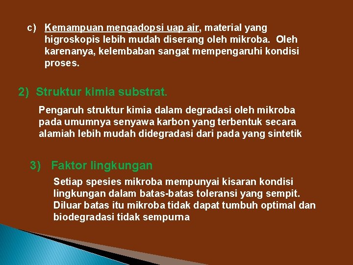 c) Kemampuan mengadopsi uap air, material yang higroskopis lebih mudah diserang oleh mikroba. Oleh