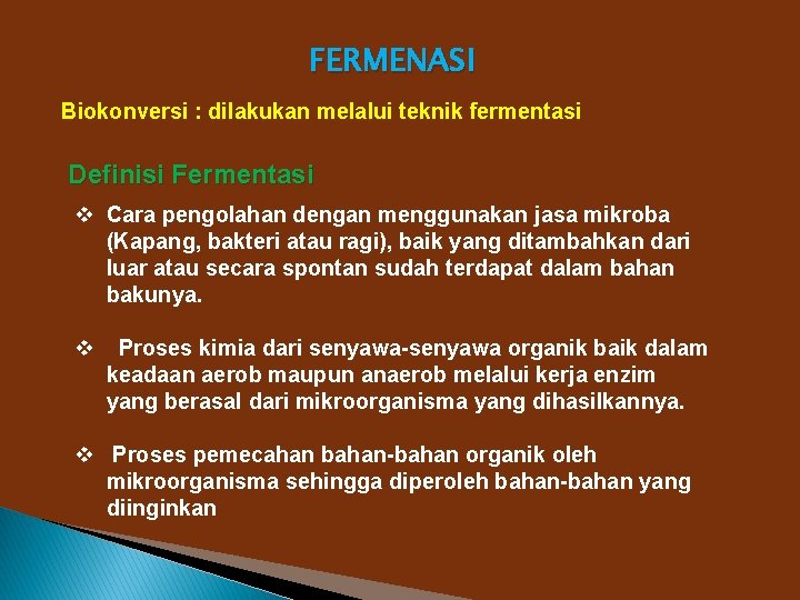 FERMENASI Biokonversi : dilakukan melalui teknik fermentasi Definisi Fermentasi v Cara pengolahan dengan menggunakan