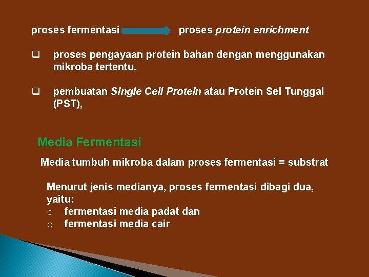 proses fermentasi proses protein enrichment q proses pengayaan protein bahan dengan menggunakan mikroba tertentu.