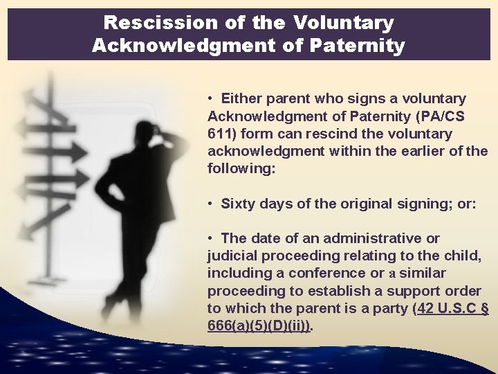 Rescission of the Voluntary Acknowledgment of Paternity • Either parent who signs a voluntary