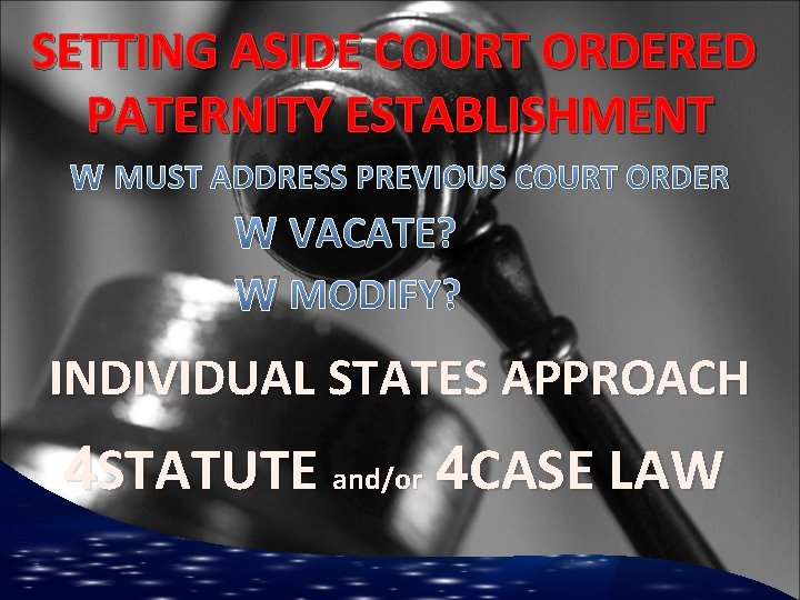 SETTING ASIDE COURT ORDERED PATERNITY ESTABLISHMENT W MUST ADDRESS PREVIOUS COURT ORDER W VACATE?