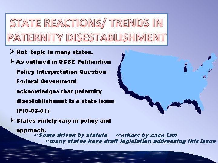 STATE REACTIONS/ TRENDS IN PATERNITY DISESTABLISHMENT Ø Hot topic in many states. Ø As