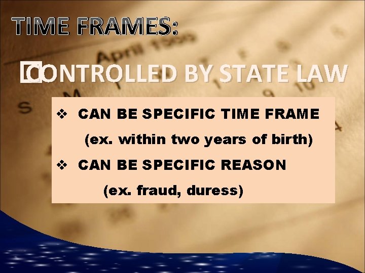 TIME FRAMES: � CONTROLLED BY STATE LAW v CAN BE SPECIFIC TIME FRAME (ex.