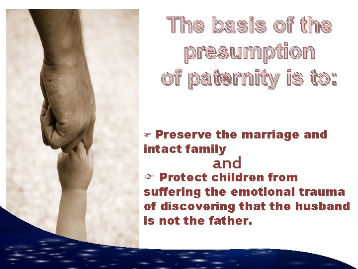 The basis of the presumption of paternity is to: F Preserve the marriage and