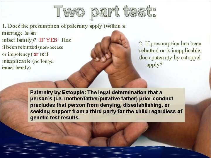 Two part test: 1. Does the presumption of paternity apply (within a marriage &
