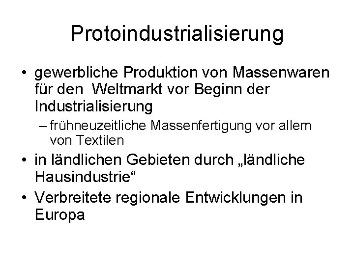 Protoindustrialisierung • gewerbliche Produktion von Massenwaren für den Weltmarkt vor Beginn der Industrialisierung –