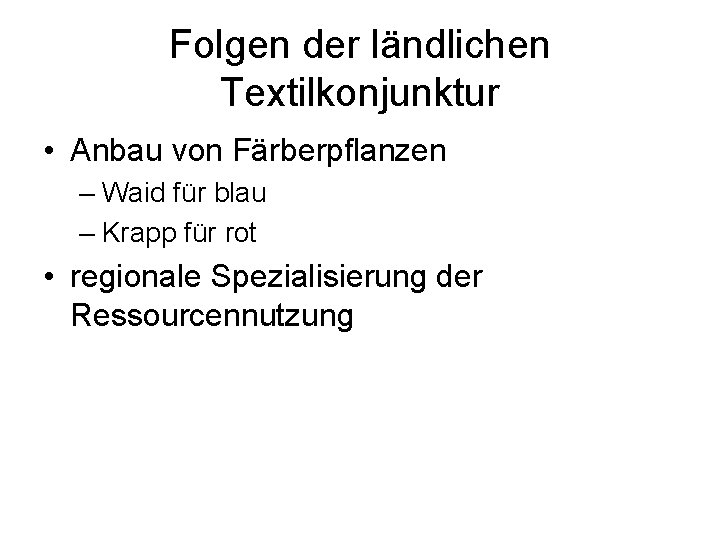 Folgen der ländlichen Textilkonjunktur • Anbau von Färberpflanzen – Waid für blau – Krapp