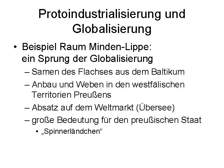 Protoindustrialisierung und Globalisierung • Beispiel Raum Minden-Lippe: ein Sprung der Globalisierung – Samen des