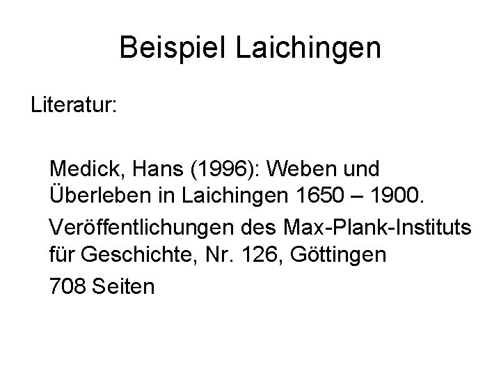 Beispiel Laichingen Literatur: Medick, Hans (1996): Weben und Überleben in Laichingen 1650 – 1900.