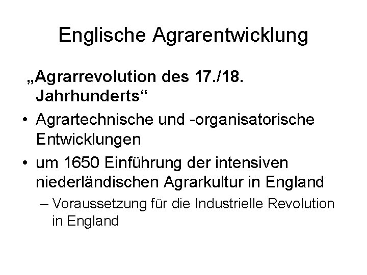 Englische Agrarentwicklung „Agrarrevolution des 17. /18. Jahrhunderts“ • Agrartechnische und -organisatorische Entwicklungen • um