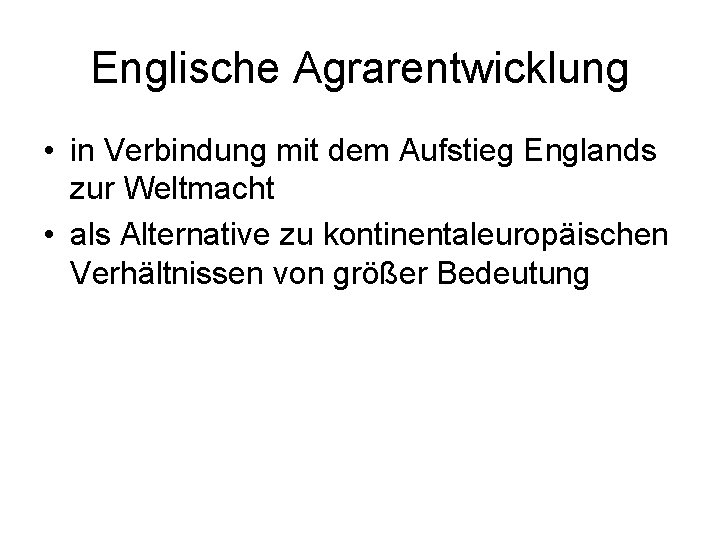 Englische Agrarentwicklung • in Verbindung mit dem Aufstieg Englands zur Weltmacht • als Alternative